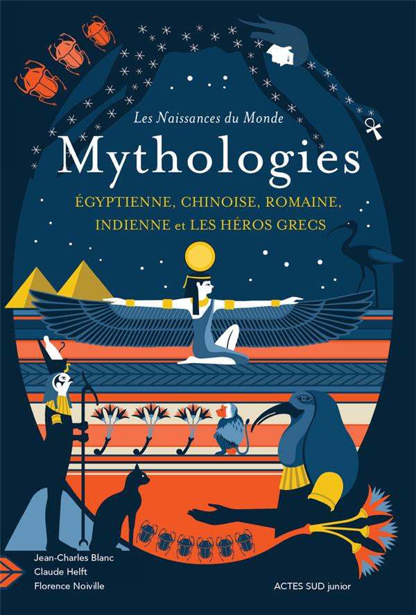 LES NAISSANCES DU MONDE - MYTHOLOGIES CHINOISE, INDIENNE, EGYPTIENNE, ROMAINE, ET LES HEROS GRECS -