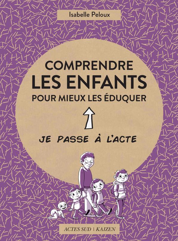 COMPRENDRE LES ENFANTS POUR MIEUX LES EDUQUER - ILLUSTRATIONS, COULEUR