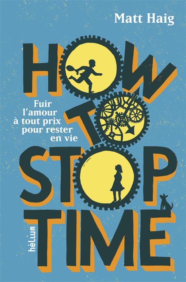 HOW TO STOP TIME - FUIR L'AMOUR A TOUT PRIX POUR RESTER EN VIE