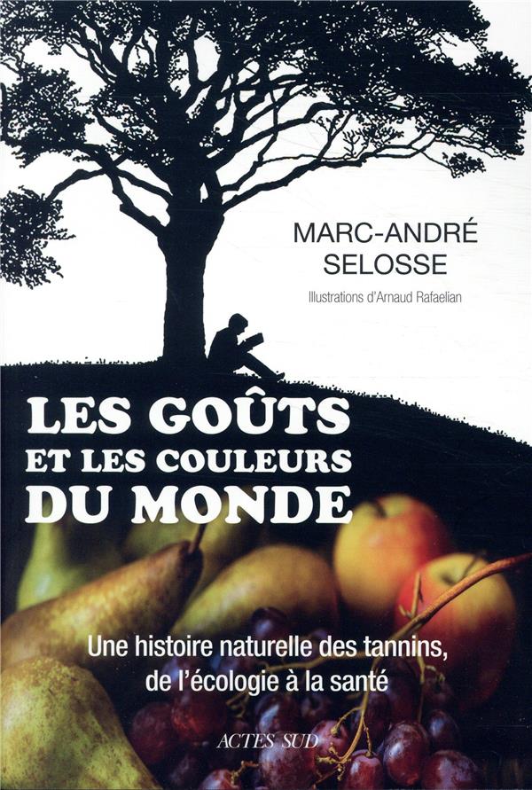 LES GOUTS ET LES COULEURS DU MONDE - UNE HISTOIRE NATURELLE DES TANNINS, DE L'ECOLOGIE A LA SANTE -