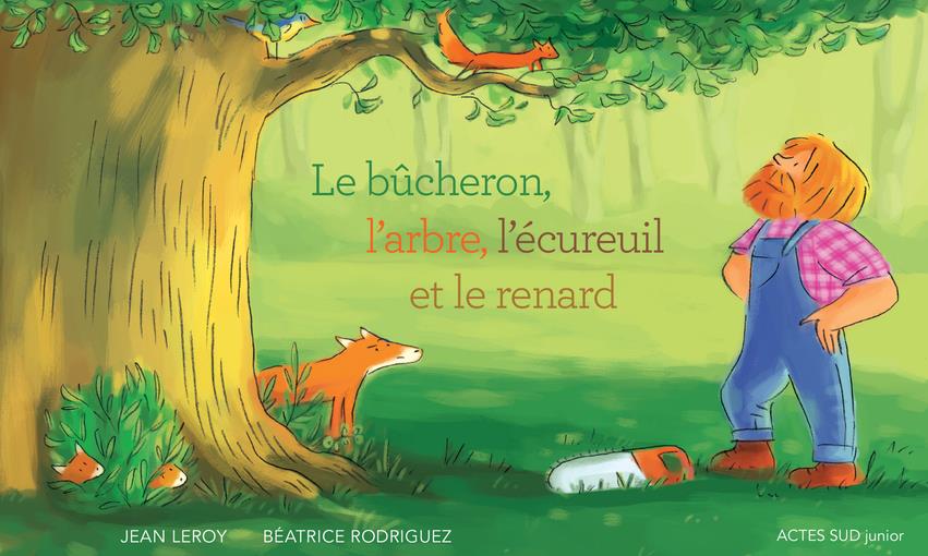 LE BUCHERON, L'ARBRE, L'ECUREUIL ET LE RENARD