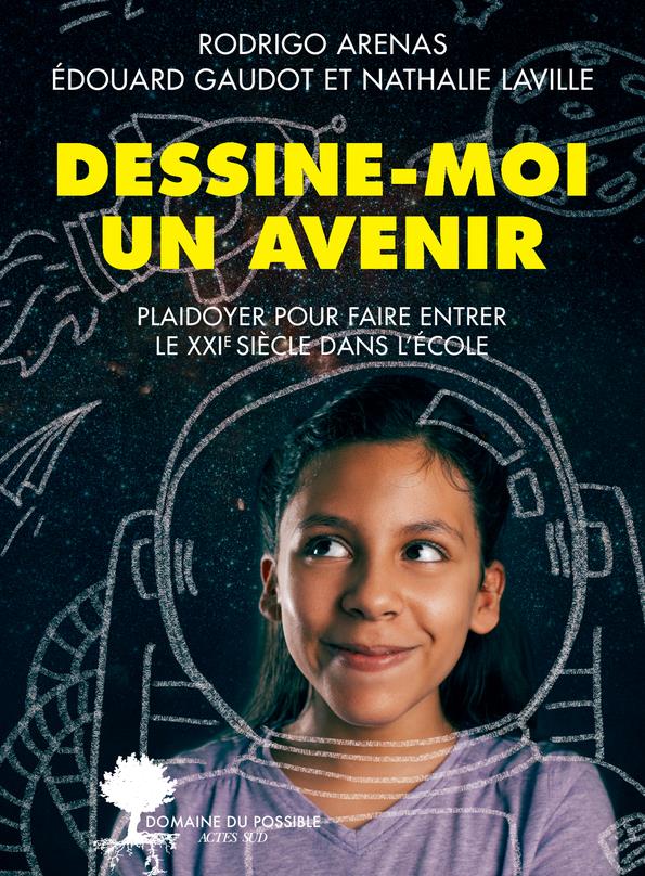 DESSINE-MOI UN AVENIR - PLAIDOYER POUR FAIRE ENTRER LE 21EME SIECLE DANS L'ECOLE