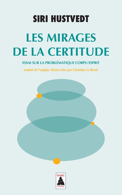 LES MIRAGES DE LA CERTITUDE - ESSAI SUR LA PROBLEMATIQUE CORPS/ESPRIT