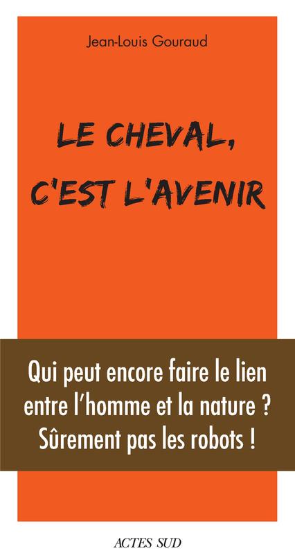 LE CHEVAL, C'EST L'AVENIR - QUI PEUT ENCORE FAIRE LE LIEN ENTRE L'HOMME ET LA NATURE ? - ILLUSTRATIO