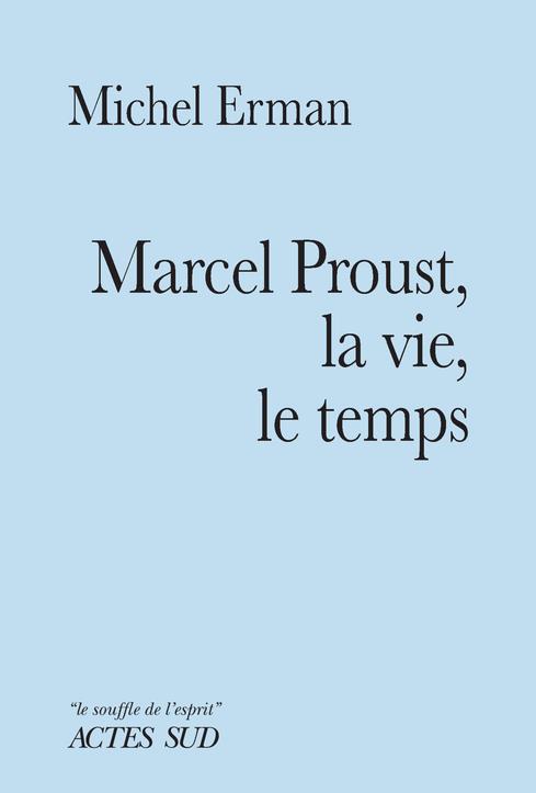 MARCEL PROUST, LA VIE, LE TEMPS