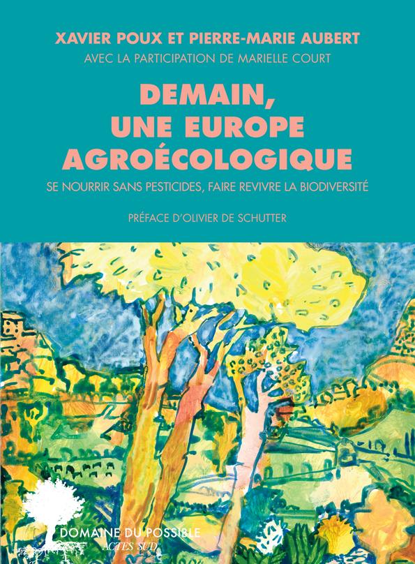 DEMAIN, UNE EUROPE AGROECOLOGIQUE - SE NOURRIR SANS PESTICIDES, FAIRE REVIVRE LA BIODIVERSITE