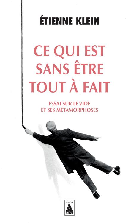 CE QUI EST SANS ETRE TOUT A FAIT - ESSAI SUR LE VIDE ET SES METAMORPHOSES