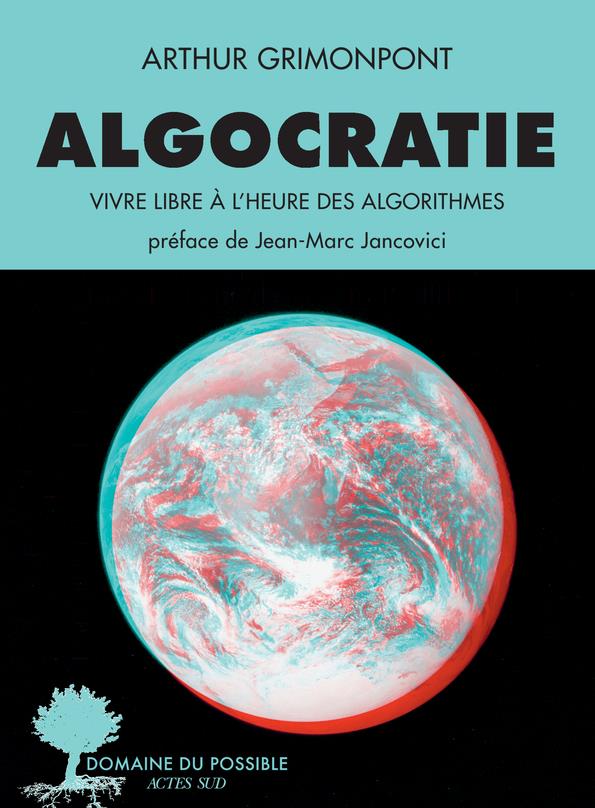 ALGOCRATIE - VIVRE LIBRE A L'HEURE DES ALGORITHMES