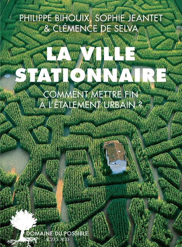 LA VILLE STATIONNAIRE - COMMENT METTRE FIN A L'ETALEMENT URBAIN ?