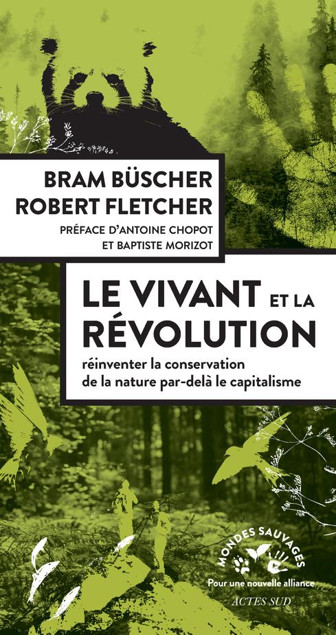 LE VIVANT ET LA REVOLUTION - REINVENTER LA CONSERVATION DE LA NATURE APRES LE CAPITALISME - ILLUSTRA