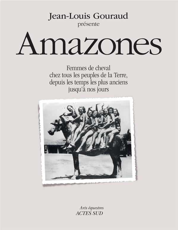 AMAZONES - FEMMES DE CHEVAL CHEZ TOUS LES PEUPLES DE LA TERRE, DEPUIS LES TEMPS LES PLUS ANCIENS JUS
