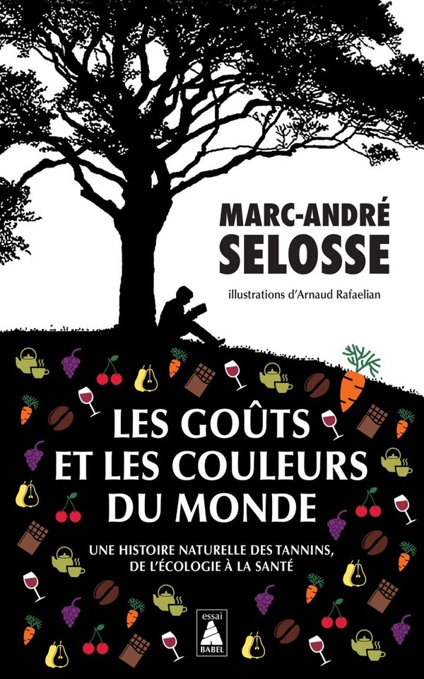 LES GOUTS ET LES COULEURS DU MONDE - UNE HISTOIRE NATURELLE DES TANNINS, DE L'ECOLOGIE A LA SANTE -