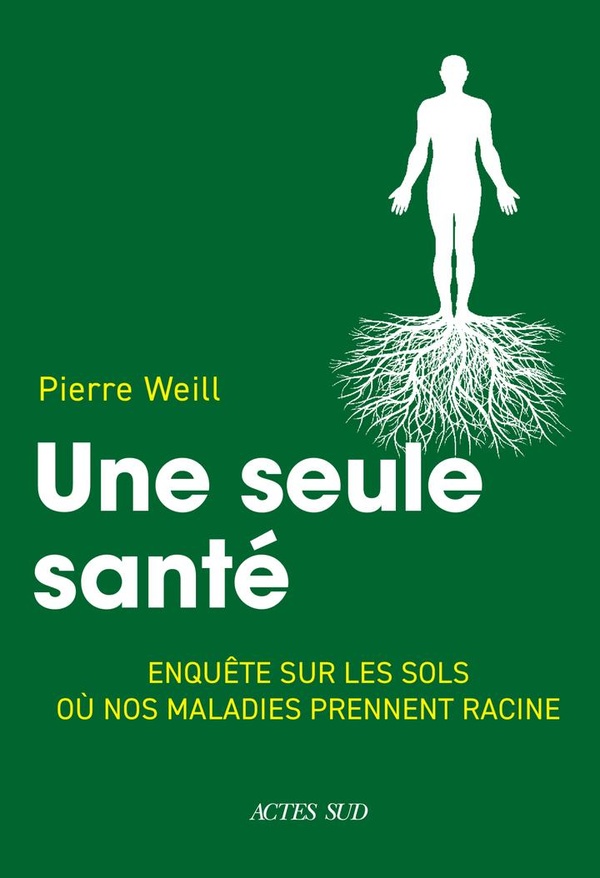 UNE SEULE SANTE - ENQUETE SUR LES SOLS OU NOS MALADIES PRENNENT RACINE