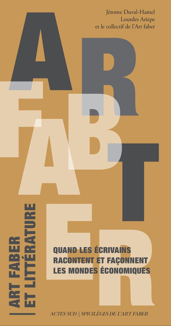 ART FABER ET LITTERATURE - QUAND LES ECRIVAINS RACONTENT ET FACONNENT LES MONDES ECONOMIQUES / COLLE
