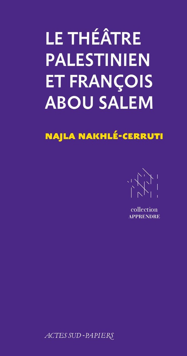 LE THEATRE PALESTINIEN ET FRANCOIS ABOU SALEM - DU PROJET A L'INSTITUTION
