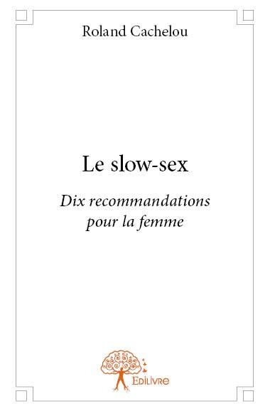 LE SLOW-SEX - DIX RECOMMANDATIONS POUR LA FEMME