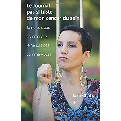 LE JOURNAL PAS SI TRISTE DE MON CANCER DU SEIN - JE NE SUIS PAS COMME EUX, JE NE SUIS PAS COMME VOUS