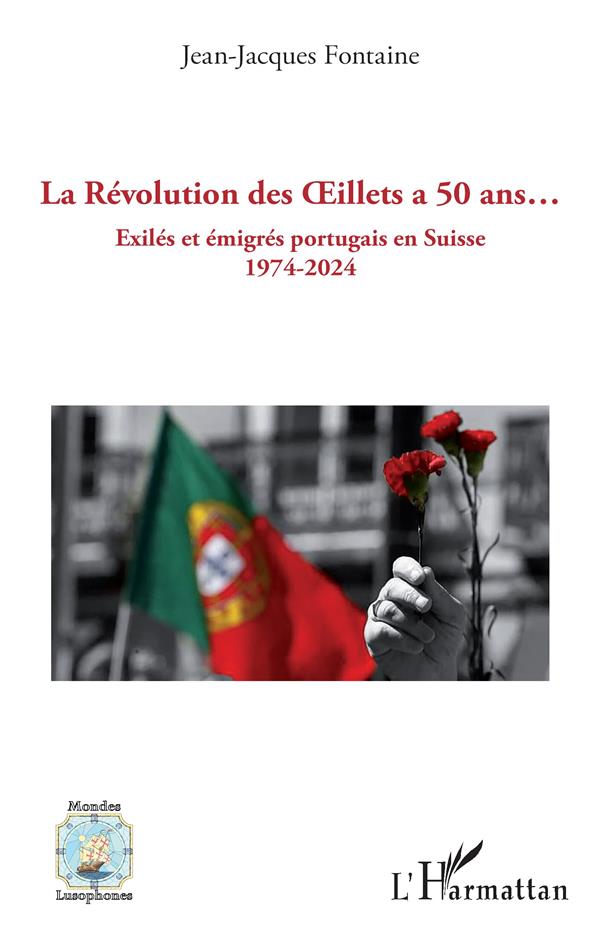 LA REVOLUTION DES OEILLETS A 50 ANS  - EXILES ET EMIGRES PORTUGAIS EN SUISSE 1974-2024