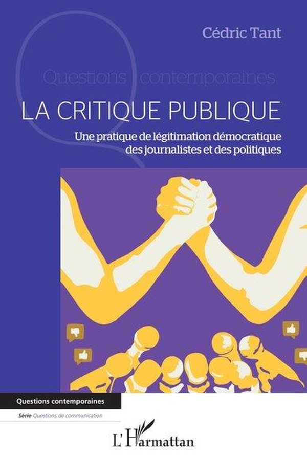 LA CRITIQUE PUBLIQUE - UNE PRATIQUE DE LEGITIMATION DEMOCRATIQUE DES JOURNALISTES ET DES POLITIQUES