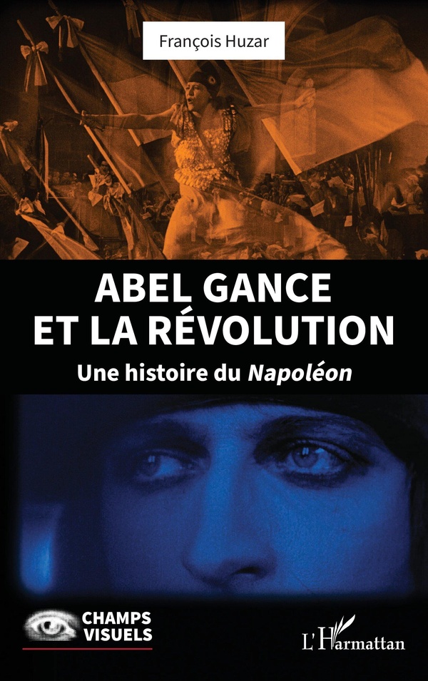 ABEL GANCE ET LA REVOLUTION - UNE HISTOIRE DU NAPOLEON