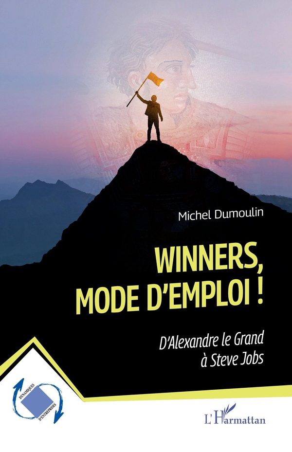 WINNERS, MODE DEMPLOI ! - DALEXANDRE LE GRAND A STEVE JOBS