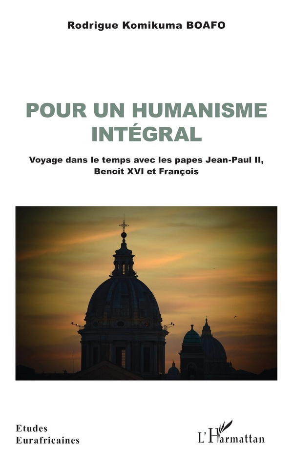 POUR UN HUMANISME INTEGRAL - VOYAGE DANS LE TEMPS AVEC LES PAPES JEAN-PAUL II, BENOIT XVI ET FRANCOI