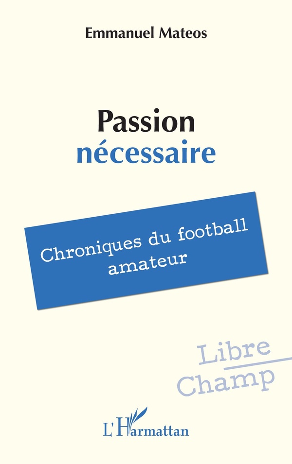 PASSION NECESSAIRE - CHRONIQUES DU FOOTBALL AMATEUR