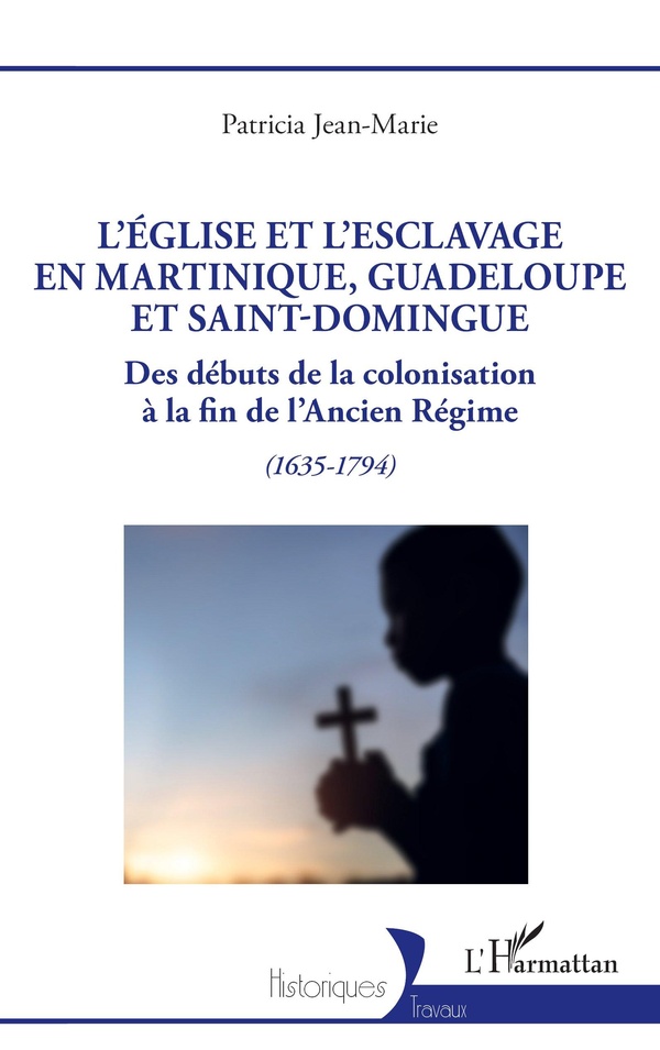 LEGLISE ET LESCLAVAGE EN MARTINIQUE, GUADELOUPE ET SAINT-DOMINGUE - DES DEBUTS DE LA COLONISATION A