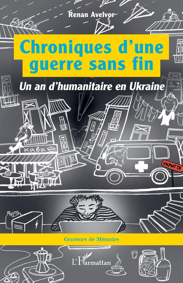 CHRONIQUES DUNE GUERRE SANS FIN - UN AN DHUMANITAIRE EN UKRAINE