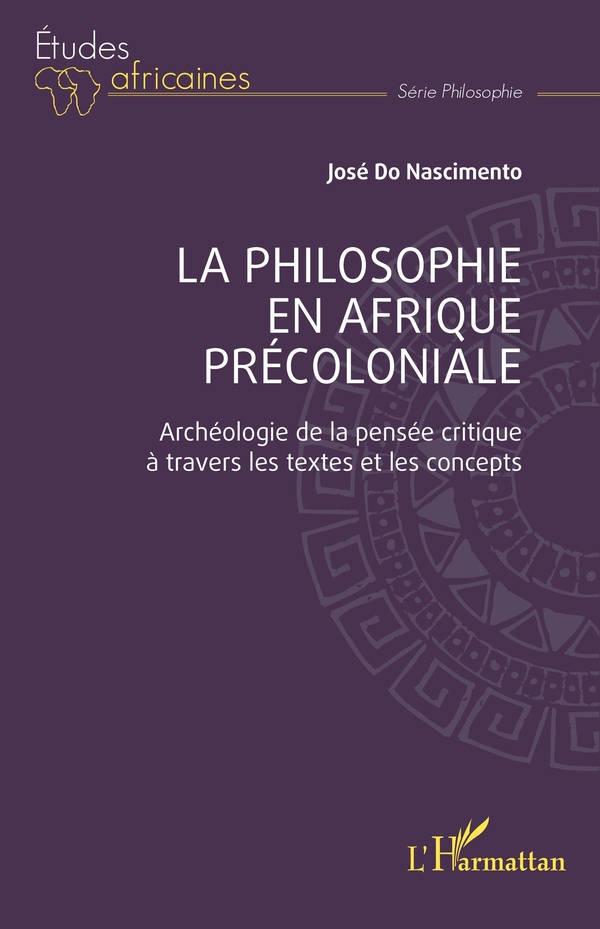 LA PHILOSOPHIE EN AFRIQUE PRECOLONIALE - ARCHEOLOGIE DE LA PENSEE CRITIQUE A TRAVERS LES TEXTES ET L