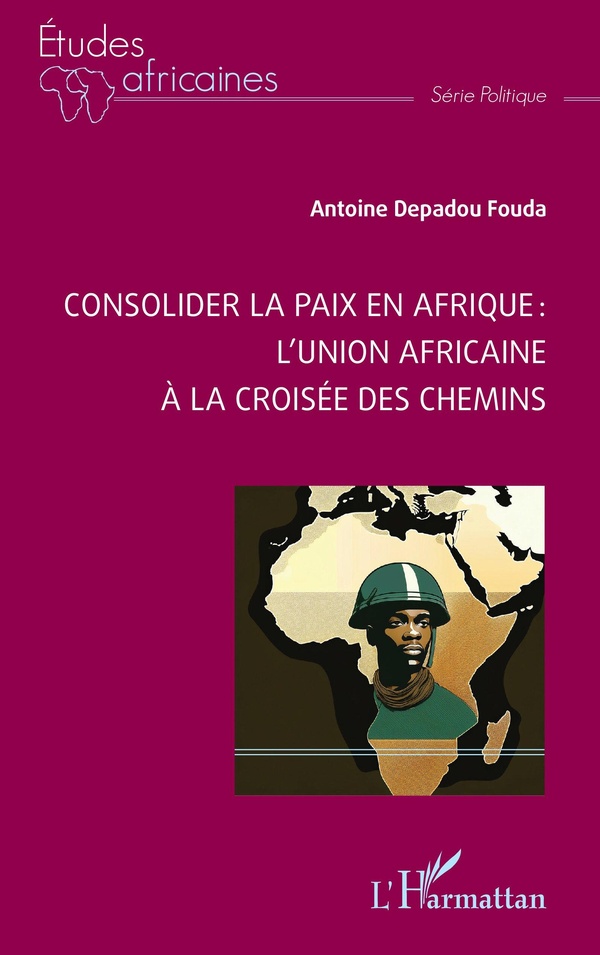CONSOLIDER LA PAIX EN AFRIQUE : L'UNION AFRICAINE A LA CROISEE DES CHEMINS