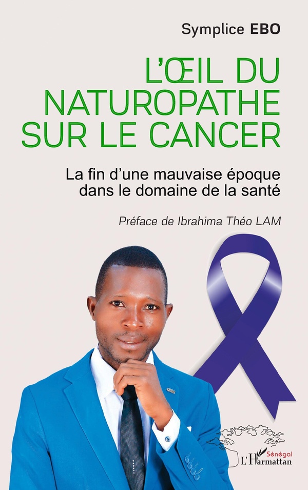 L'OEIL DU NATUROPATHE SUR LE CANCER - LA FIN D'UNE MAUVAISE EPOQUE DANS LE DOMAINE DE LA SANTE