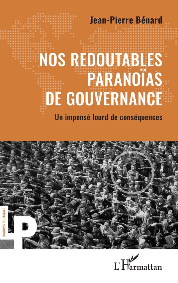 NOS REDOUTABLES PARANOIAS DE GOUVERNANCE - UN IMPENSE LOURD DE CONSEQUENCES