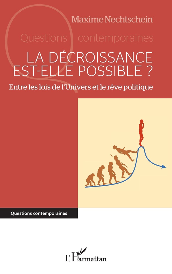 LA DECROISSANCE EST-ELLE POSSIBLE ? - ENTRE LES LOIS DE L'UNIVERS ET LE REVE POLITIQUE