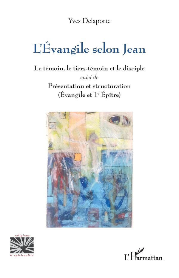 L'EVANGILE SELON JEAN - LE TEMOIN, LE TIERS-TEMOIN ET LE DISCIPLE SUIVI DE PRESENTATION ET STRUCTURA