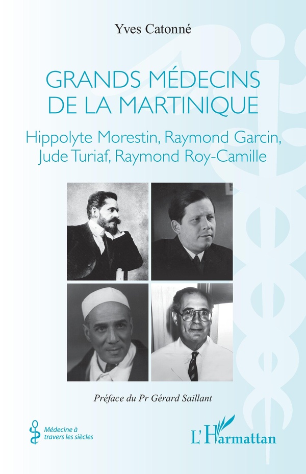 GRANDS MEDECINS DE LA MARTINIQUE - HIPPOLYTE MORESTIN, RAYMOND GARCIN, JUDE TURIAF, RAYMOND ROY-CAMI