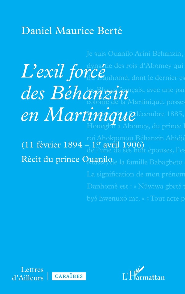 L'EXIL FORCE DES BEHANZIN EN MARTINIQUE - (11 FEVRIER 1894  1ER AVRIL 1906) RECIT DU PRINCE OUANILO
