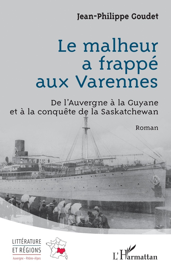 LE MALHEUR A FRAPPE AUX VARENNES - DE L'AUVERGNE A LA GUYANE ET A LA CONQUETE DE LA SASKATCHEWAN