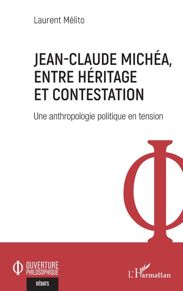 JEAN-CLAUDE MICHEA, ENTRE HERITAGE ET CONTESTATION - UNE ANTHROPOLOGIE POLITIQUE EN TENSION