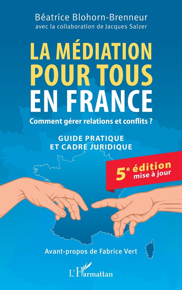 LA MEDIATION POUR TOUS EN FRANCE - COMMENT GERER RELATIONS ET CONFLITS ? GUIDE PRATIQUE ET CADRE JUR