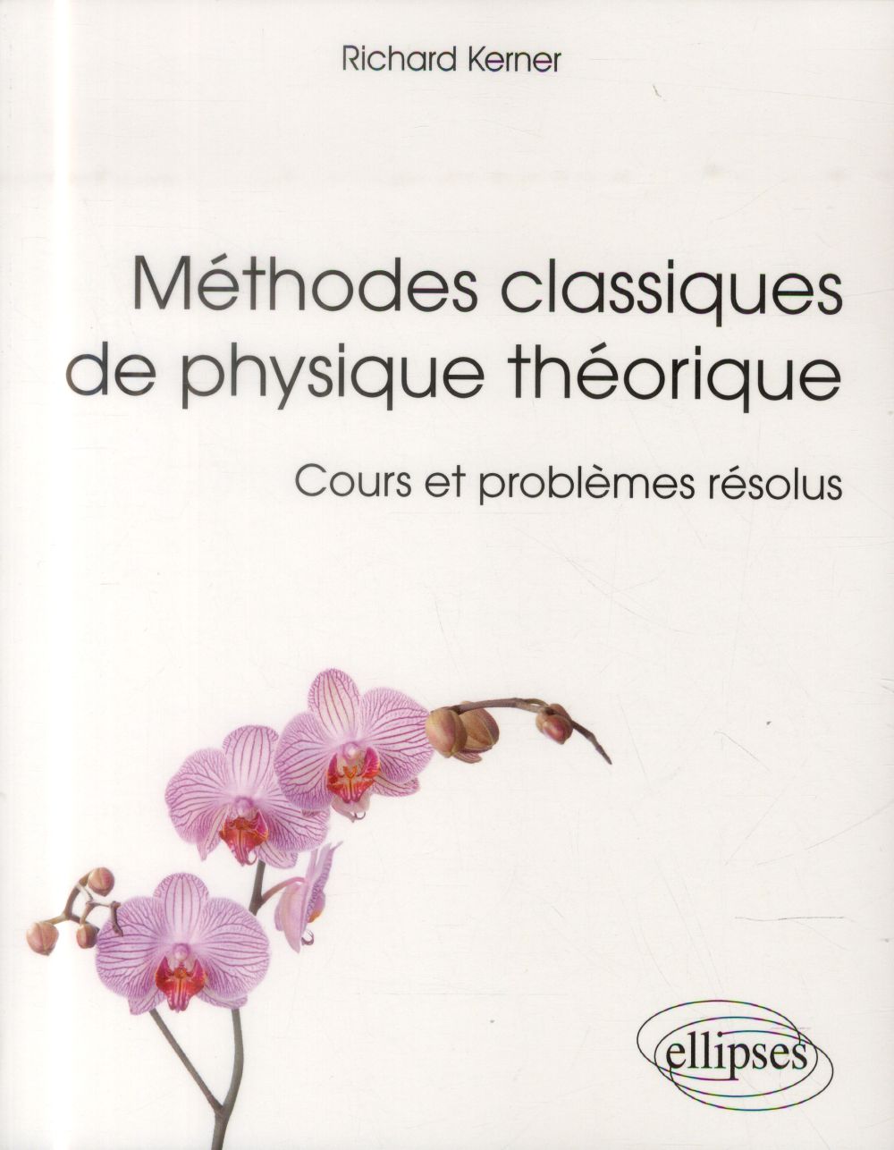 METHODES CLASSIQUES DE PHYSIQUE THEORIQUE - COURS ET PROBLEMES RESOLUS