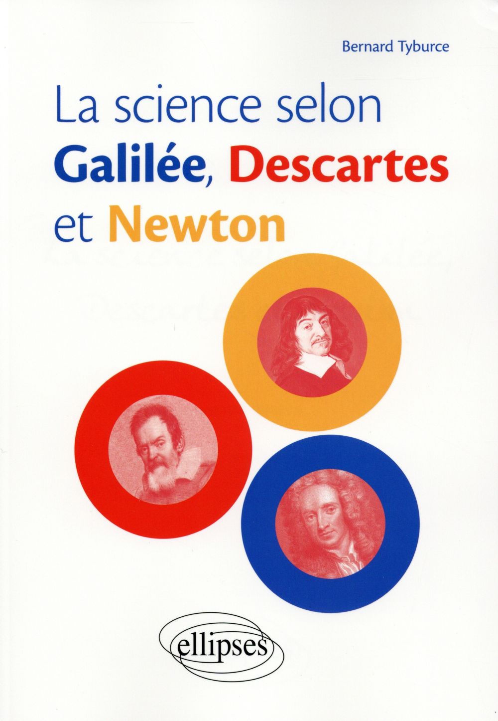 LA SCIENCE SELON GALILEE, DESCARTES ET NEWTON