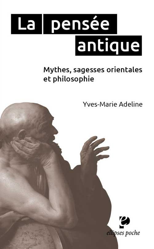 LA PENSEE ANTIQUE. MYTHES, SAGESSES ORIENTALES ET PHILOSOPHIE GRECQUE