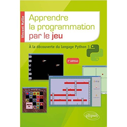 APPRENDRE LA PROGRAMMATION PAR LE JEU - A LA DECOUVERTE DU LANGAGE PYTHON 3 - 2E EDITION