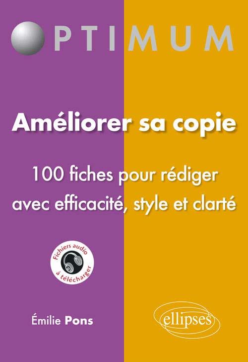 AMELIORER SA COPIE - 100 FICHES POUR REDIGER AVEC EFFICACITE, STYLE ET CLARTE