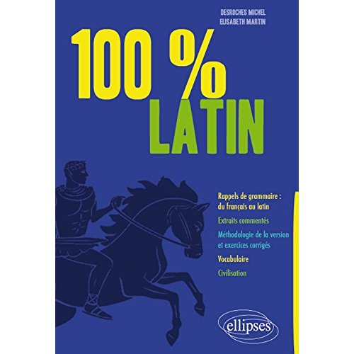100% LATIN. RAPPELS DE GRAMMAIRE - EXTRAITS COMMENTES - METHODOLOGIE DE LA VERSION ET EXERCICES CORR