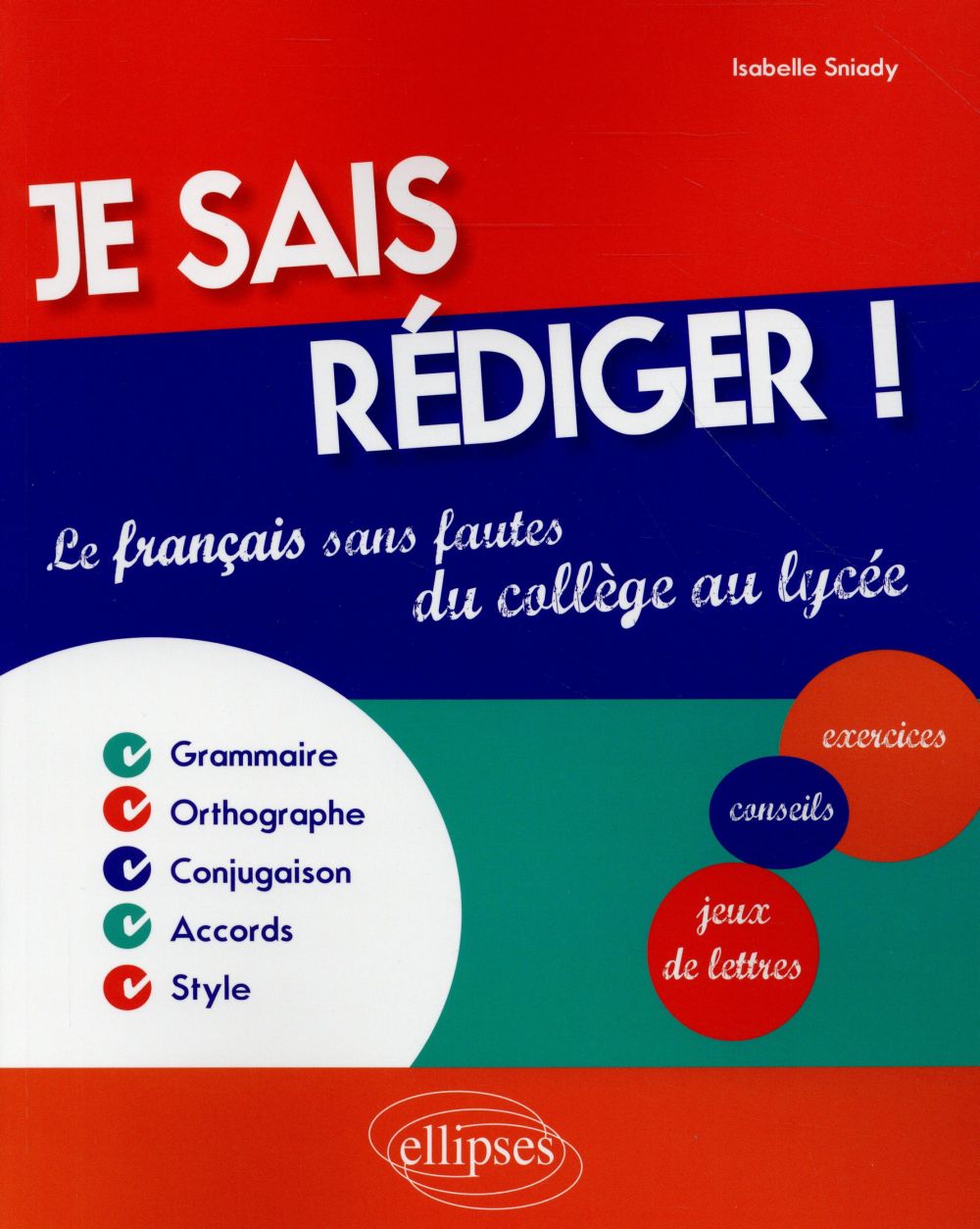 JE SAIS REDIGER ! LE FRANCAIS SANS FAUTES DU COLLEGE AU LYCEE