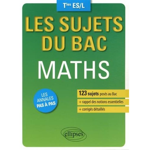LES SUJETS DU BAC. MATHS - TERMINALES ES/L - 123 SUJETS POSES AU BAC