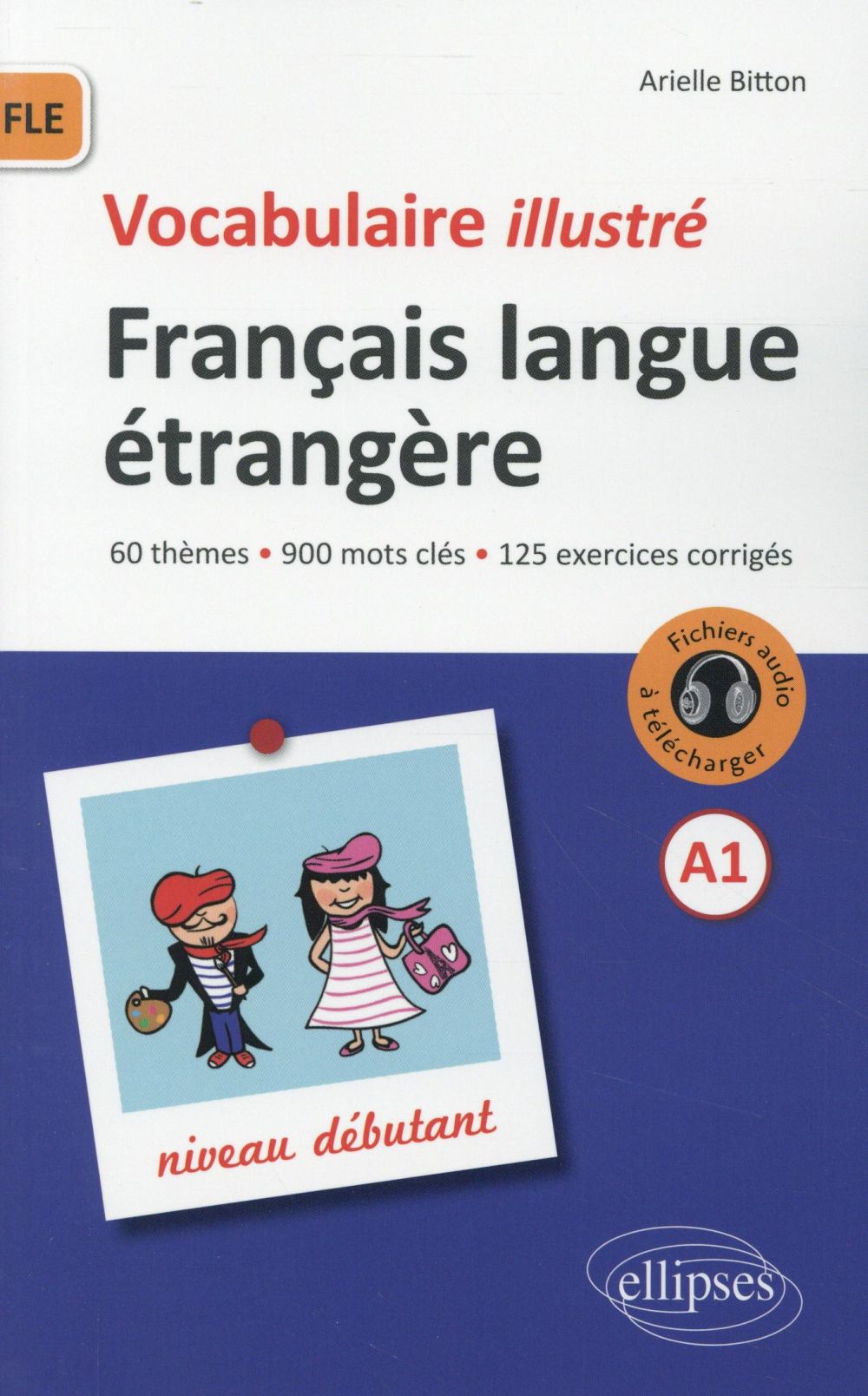 FLE (FRANCAIS LANGUE ETRANGERE).VOCABULAIRE ILLUSTRE AVEC EXERCICES CORRIGES ET FICHIERS AUDIO. NIVE