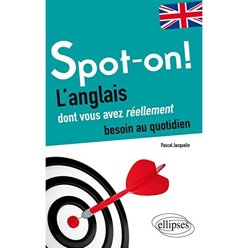 SPOT-ON! L ANGLAIS DONT VOUS AVEZ REELLEMENT BESOIN AU QUOTIDIEN